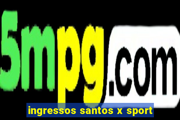 ingressos santos x sport